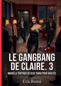 Le Gangbang de Claire. 3