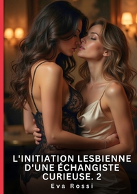 L'Initiation Lesbienne d'une Échangiste Curieuse. 2