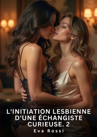 L'Initiation Lesbienne d'une Échangiste Curieuse. 2