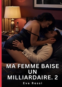 Ma Femme Baise un Milliardaire. 2