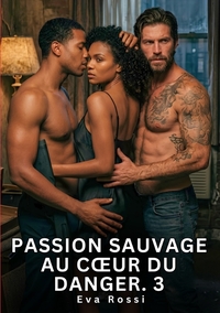 Passion sauvage au coeur du danger. 3