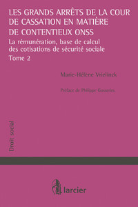 LES GRANDS ARRETS DE LA COUR DE CASSATION EN MATIERE DE CONTENTIEUX ONSS - TOME 2 - VOL02