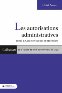 LES AUTORISATIONS ADMINISTRATIVES - TOME 1. CARACTERISTIQUES ET PROCEDURE