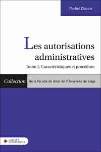 LES AUTORISATIONS ADMINISTRATIVES - TOME 1. CARACTERISTIQUES ET PROCEDURE