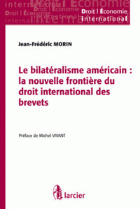 Le bilatéralisme américain : La nouvelle frontière du droit international des brevets