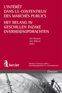 L'INTERET DANS LE CONTENTIEUX DES MARCHES PUBLICS / HET BELANG IN GESCHILLEN INZAKE OVERHEIDSOPDRACH