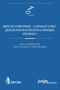 Droit de l'urbanisme - CoDT(bis) et COBAT : quelles nouveautés pour la pratique notariale