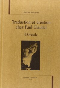 Traduction et création chez Paul Claudel - "L'orestie"