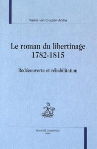 Le roman du libertinage, 1782-1815 - redécouverte et réhabilitation