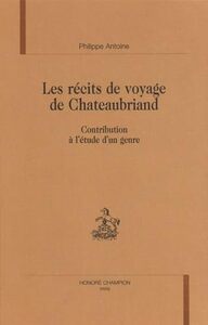 Les récits de voyage de Chateaubriand - contribution à l'étude d'un genre