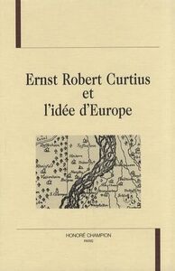 Ernst Robert Curtius et l'idée d'Europe - actes du colloque de Mulhouse et Thann des 29, 30, 31 janvier 1992