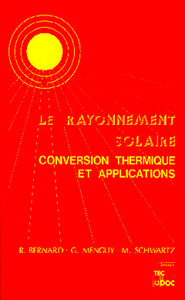 LE RAYONNEMENT SOLAIRE : CONVERSION THERMIQUE ET APPLICATIONS (2.ED.-2.TIR.)
