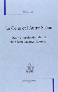 La Cène et l'autre scène - désir et profession de foi chez Jean-Jacques Rousseau