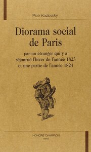DIORAMA SOCIAL DE PARIS - PAR UN ETRANGER QUI Y A SEJOURNE L'HIVER 1823 ET UNE PARTIE DE L'ANNEE 182