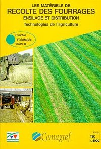 LES MATERIELS DE RECOLTE DES FOURRAGES ENSILAGE & DISTRIBUTION (FORMAGRI VOL.6)