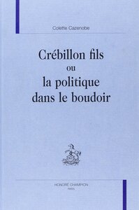 Crébillon fils ou La politique dans le boudoir
