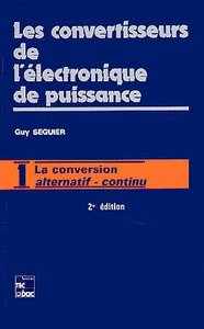 LES CONVERTISSEURS DE L'ELECTRONIQUE DE PUISSANCE VOLUME 1 : LA CONVERSION ALTERNATIF/CONTINU (2. ED