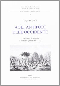 Agli antipodi dell'occidente - letteratura di viaggio e antropologia, 1789-1815