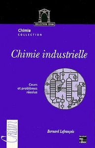 CHIMIE INDUSTRIELLE - T01 - CHIMIE INDUSTRIELLE - COURS ET PROBLEMES RESOLUS