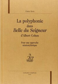 La polyphonie dans "Belle du seigneur" d'Albert Cohen - pour une approche sémiostylistique