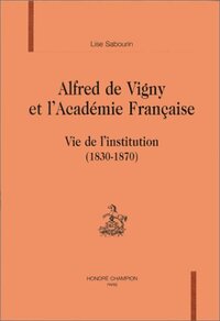 Alfred de Vigny et l'Académie française