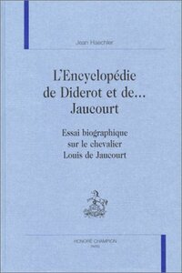 L'encyclopédie de Diderot et de Jaucourt - essai biographique sur le chevalier Louis de Jaucourt