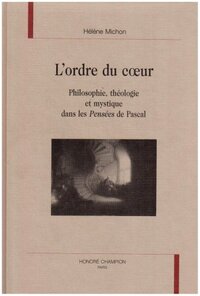 L'ordre du coeur - philosophie, théologie et mystique dans les "Pensées" de Pascal