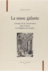 La muse galante - poétique de la conversation dans l'oeuvre de Madeleine de Scudéry