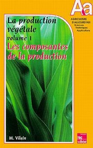 LA PRODUCTION VEGETALE. - T01 - LA PRODUCTION VEGETALE - VOLUME 1 - LES COMPOSANTES DE LA PRODUCTION