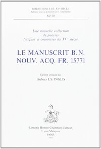 Le manuscrit B.N. nouv. acq. fr. 15771 - une nouvelle collection de poésies lyriques et courtoises du XVe siècle