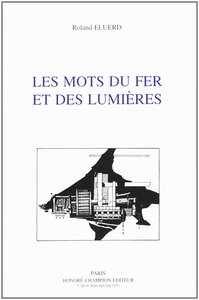 Les mots du fer et des Lumières - contribution à l'étude du vocabulaire de de la sidérurgie française (1722-1812)