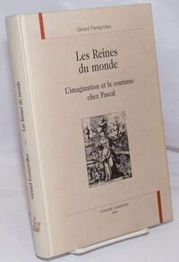 Les reines du monde - l'imagination et la coutume chez Pascal
