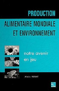 PRODUCTION ALIMENTAIRE MONDIALE ET ENVIRONNEMENT NOTRE AVENIR EN JEU