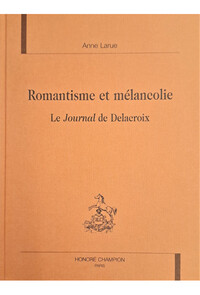 Romantisme et mélancolie - le "Journal" de Delacroix