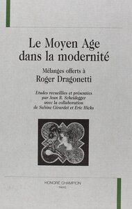 Le Moyen âge dans la modernité - mélanges offerts à Roger Dragonetti