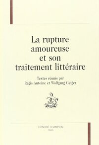 La rupture amoureuse et son traitement littéraire
