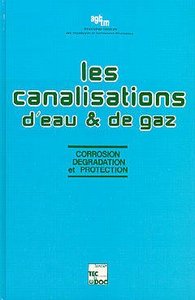 LES CANALISATIONS D'EAU ET DE GAZ CORROSION DEGRADATION ET PROTECTION TIRAGE 2004 BROCHE