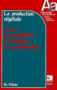 LA PRODUCTION VEGETALE . - T02 - LA PRODUCTION VEGETALE - VOL02 - LA MAITRISE TECHNIQUE DE LA PRODUC