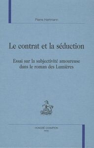 Le contrat et la séduction - essai sur la subjectivité amoureuse dans le roman des Lumières