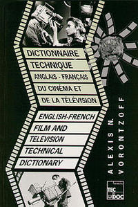 DICTIONNAIRE TECHNIQUE ANGLAIS-FRANCAIS DU CINEMA ET DE LA TELEVISION