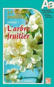 LA CULTURE FRUITIERE - VOLUME 1 : L'ARBRE FRUITIER (2. ED.) - (COLLECTION AGRICULTURE D'AUJOURD'HUI)