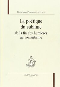 La poétique du sublime de la fin des Lumières au Romantisme - Diderot, Schiller, Wordsworth, Shelley, Hugo, Michelet