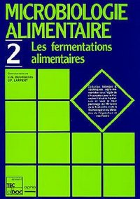 MICROBIOLOGIE ALIMENTAIRE - TOME 2 : LES FERMENTATIONS ALIMENTAIRES (COLLECTIN STAA)