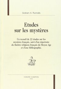 Études sur les mystères - un recueil de 22 études sur les mystères français, suivi d'un répertoire du théâtre religieux
