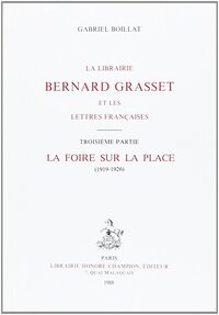 La librairie Bernard Grasset et les lettres françaises - Vol. 3 La foire sur la place. (1919-1926)