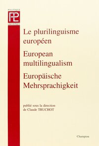 Le plurilinguisme européen - théories et pratiques en politique linguistique
