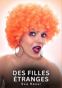 DES FILLES ETRANGES - HISTOIRES EROTIQUES INTERDITES DE SEXE TABOU POUR ADULTES