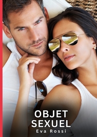 OBJET SEXUEL - HISTOIRES EROTIQUES INTERDITES DE SEXE TABOU POUR ADULTES