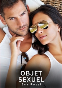 OBJET SEXUEL - HISTOIRES EROTIQUES INTERDITES DE SEXE TABOU POUR ADULTES