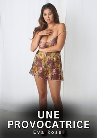 UNE PROVOCATRICE - HISTOIRES EROTIQUES INTERDITES DE SEXE TABOU POUR ADULTES